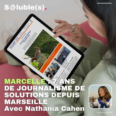 Marcelle : 7 ans de journalisme de solutions depuis Marseille - Avec Nathania Cahen