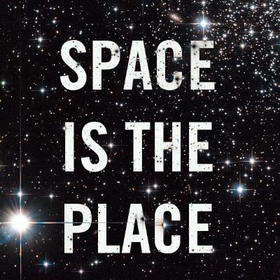 Space is the Place Space is the Place