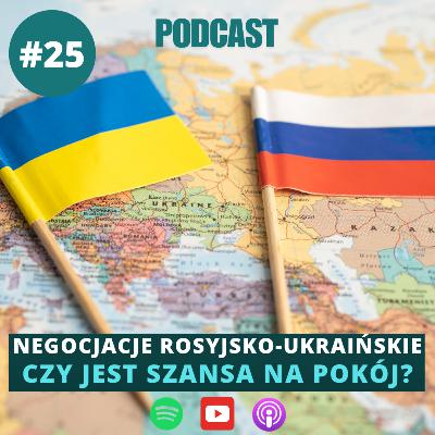 #25 Negocjacje rosyjsko-ukraińskie. Czy jest szansa na pokój? - dr Daniel Szeligowski (PISM)