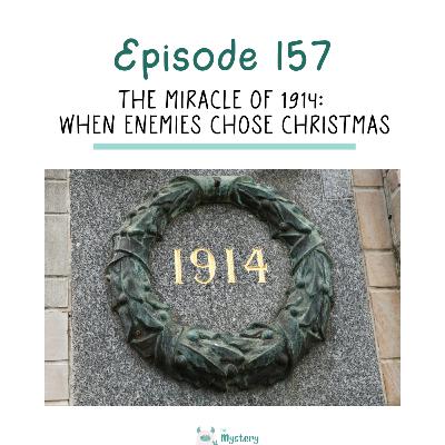 158: The Miracle of 1914: When Enemies Chose Christmas