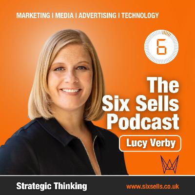 Strategic Thinking with Lucy Verby on The Six Sells Podcast Strategic Thinking with Lucy Verby on The Six Sells Podcast