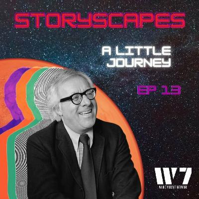 Episode 13 - A Little Journey - by Ray Bradbury - STORYSCAPES