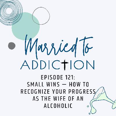 Episode 121: Small Wins - How to Celebrate the Quiet Victories You Often Overlook