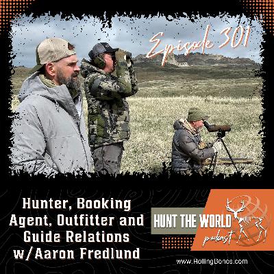 HTW-Ep 301 Hunter, Booking Agent, Outfitter and Guide Relations (Part 1) w/Aaron Fredlund