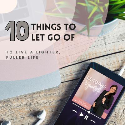 305: 10 Things to Let Go Of to Live a Lighter, Fuller Life