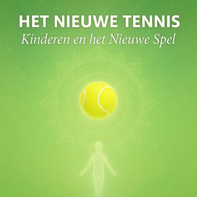 Het Nieuwe Tennis #3 Kinderen en Het Nieuwe Tennis: groeien zonder druk Het Nieuwe Tennis #3 Kinderen en Het Nieuwe Tennis: groeien zonder druk