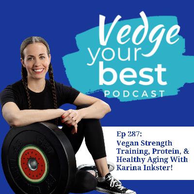 287: Vegan Strength Training, Protein, and Healthy Aging With Karina Inkster 287: Vegan Strength Training, Protein, and Healthy Aging With Karina Inkster