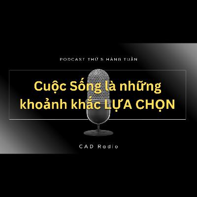 Cuộc Sống là những khoảnh khắc LỰA CHỌN || CAD Radio #cadradio #podcast #lựa_chọn Cuộc Sống là những khoảnh khắc LỰA CHỌN || CAD Radio #cadradio #podcast #lựa_chọn