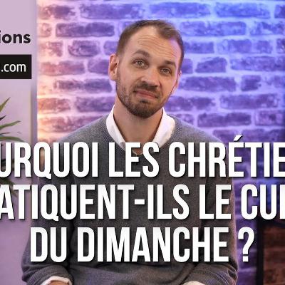 Pourquoi les chrétiens pratiquent-ils le culte du dimanche ?