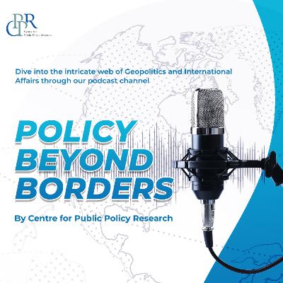 EP 18 | Rebalancing West Asia Alliances: Trump’s Gulf Visit and Its Impact on Regional Powers | Policy Beyond Borders