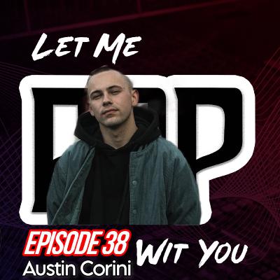 Let Me Rap Wit You Ep. 38: Austin Corini
