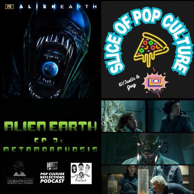 Slice of Pop Culture with Justin & Greg: Alien: Earth - S1E3 Metamorphosis Slice of Pop Culture with Justin & Greg: Alien: Earth - S1E3 Metamorphosis