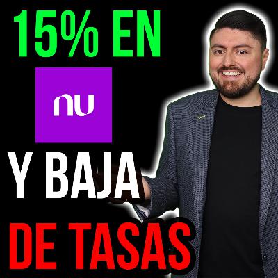 474. NU ofrece NUEVA inversión al 15% anual y BAJA sus otras tasas