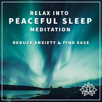 Relax Into Peaceful Sleep Meditation 💤 - Reduce Anxiety and Find Ease 😴