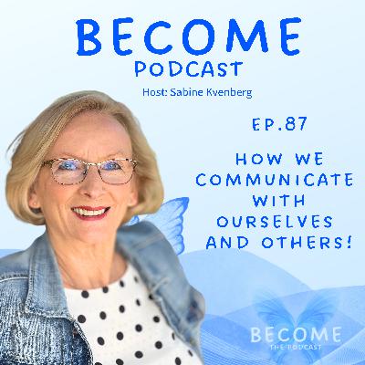 Ep. 87 How We Communicate - With Ourselves And Others Ep. 87 How We Communicate - With Ourselves And Others
