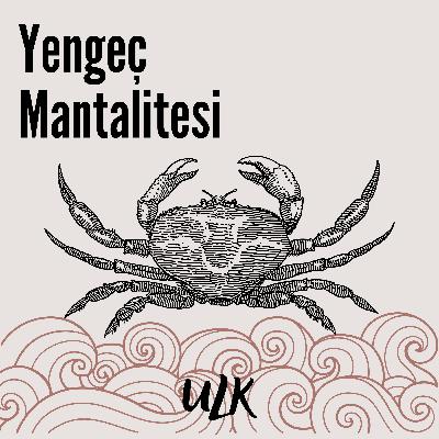 S2 E3| Yengeç Mantalitesi