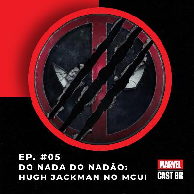 #05 - Deadpool 3 e Hugh Jackman no MCU, problemas com Blade e o retorno da Feiticeira Escarlate.