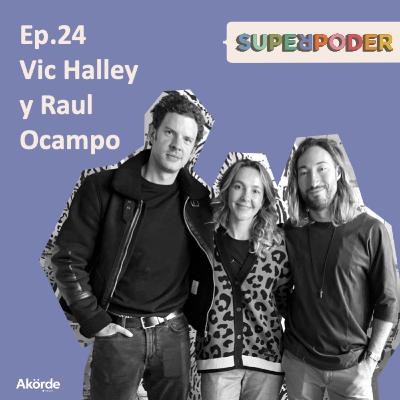 Ep. 24 Vic Halley y Raul Ocampo
