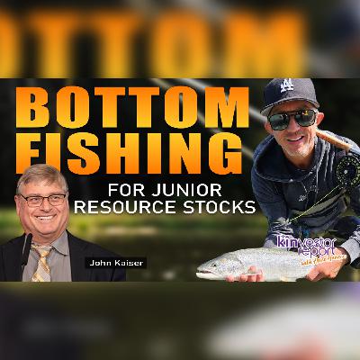 TKR042 | Bottom Fishing for Junior Resource Stocks with John Kaiser on the Kinvestor Report TKR042 | Bottom Fishing for Junior Resource Stocks with John Kaiser on the Kinvestor Report