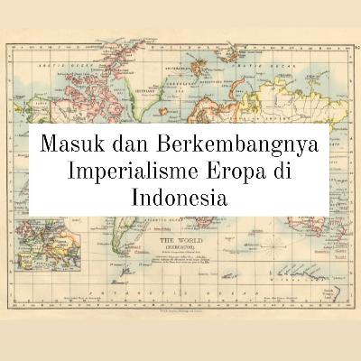 Masuk dan Berkembangnya Imperialisme Eropa di Indonesia Masuk dan Berkembangnya Imperialisme Eropa di Indonesia
