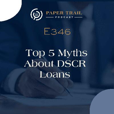 E346 | Top 5 Myths About DSCR Loans