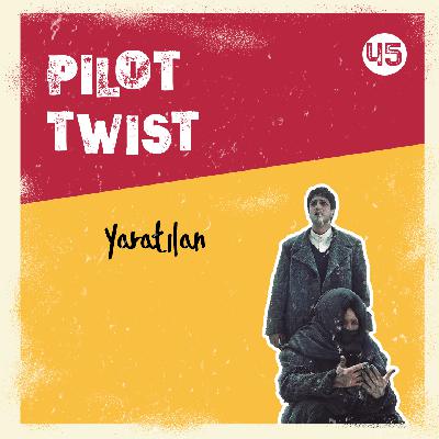Yaratılan | Pilot Twist #45 Yaratılan | Pilot Twist #45