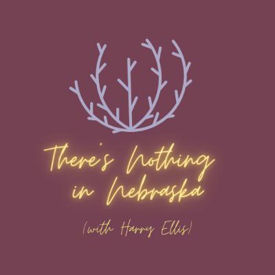 There's Nothing in Nebraska (with Harry Ellis) There's Nothing in Nebraska (with Harry Ellis)