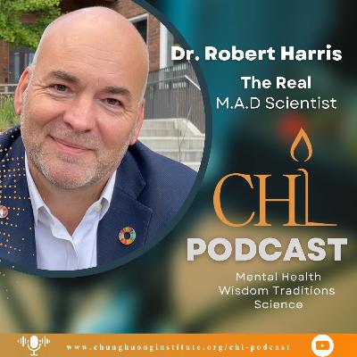 The Real MAD Scientist | Dr. Robert A. Harris | Chung Huong Institute Podcast