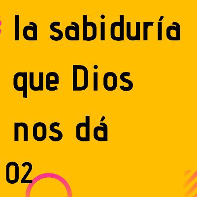 La sabiduria que Dios nos da La sabiduria que Dios nos da