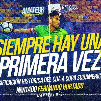 Amateur - Capitulo 6 - "Siempre Hay Una Primera Vez" La clasificación histórica del CDA a Copa Sudamericana 2019