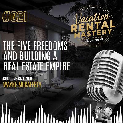 The Five Freedoms & Building a Real Estate Empire w/ Wayne McCaffrey | Vacation Rental Mastery Ep.21 The Five Freedoms & Building a Real Estate Empire w/ Wayne McCaffrey | Vacation Rental Mastery Ep.21