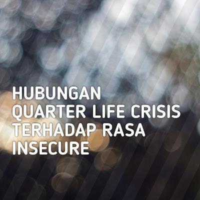 Eps 07#Hubungan Quarter Life Crisis Terhadap Rasa Insecure