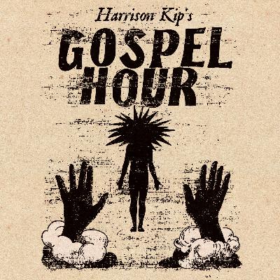 284 - Harrison Kip's Twilight Gospel Hour
