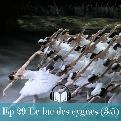Ep29: Le Lac des cygnes (3/5) + DANSE GUIDÉE