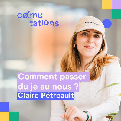 Passer du je au nous : Claire Pétreault raconte dans Comutations.