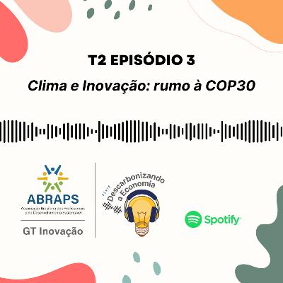 T2E3 - Série "Descarbonizando a Economia": Clima e Inovação: Rumo à COP30 T2E3 - Série "Descarbonizando a Economia": Clima e Inovação: Rumo à COP30