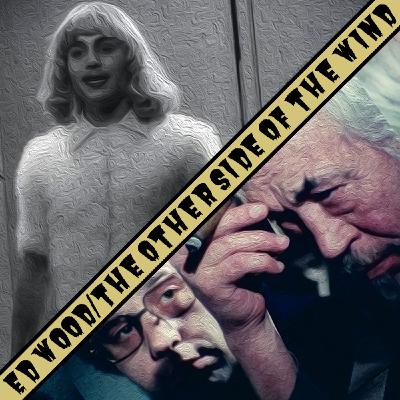 Ep. 8 - Ed Wood/The Other Side of the Wind