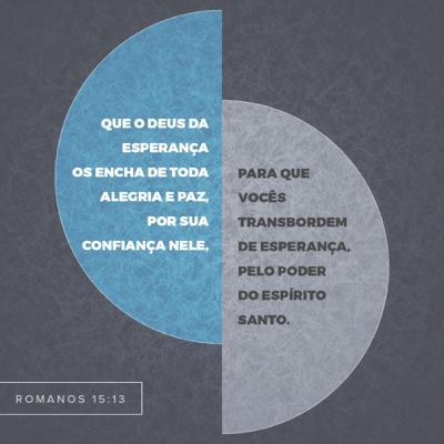 Transborde de esperança, pelo poder do Espírito de Deus, e seja cheio de alegria e paz.