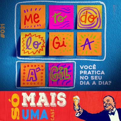 #31 - Metodologia Ágil: você pratica na sua vida?