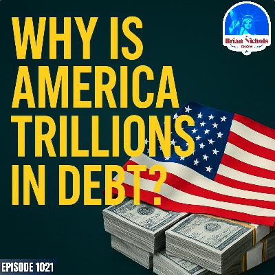 1021: Why Is America TRILLIONS in Debt?