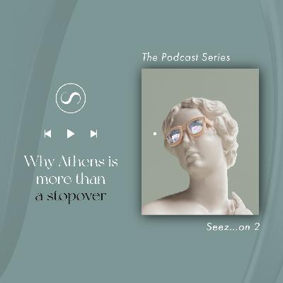 S2E2: Why Athens is more than a stopover!
