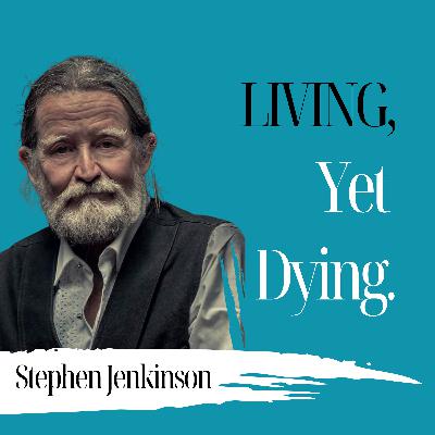 Living, Yet Dying... | Stephen Jenkinson - 974 (695 Replay)