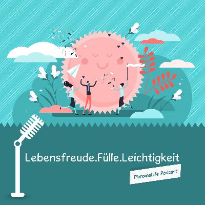 LebensfreudeFülleLeichtigkeit - Trauer und Trost - PleromaLife Podcast #005