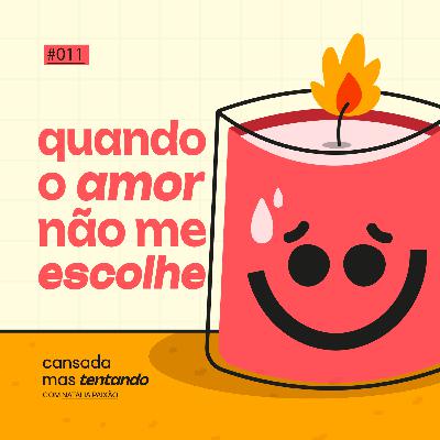quando o amor não me escolhe