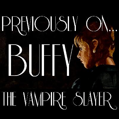 Introducing Previously On... Buffy the Vampire Slayer