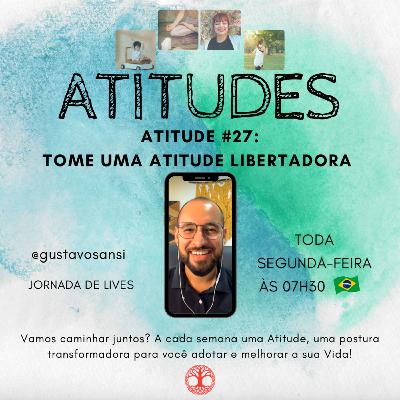 Atitude #27: Tome uma atitude LIBERTADORA