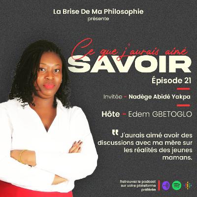 Saison 1 - Ce Que J'aurais Aimé Savoir - Épisode 21 - Nadège Abidé Yakpa