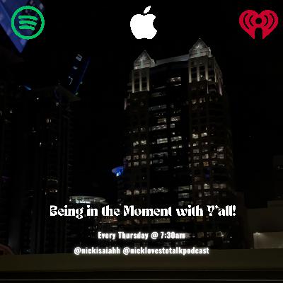 Episode 11: Being in the Moment with Y'all!