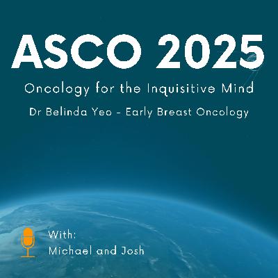 168. ASCO 2025 - Early Breast Cancer with Dr. Belinda Yeo 168. ASCO 2025 - Early Breast Cancer with Dr. Belinda Yeo