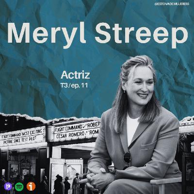T3 Ep. 11 - Meryl Streep